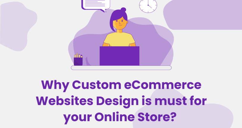 why Custom e-commerce website design is important